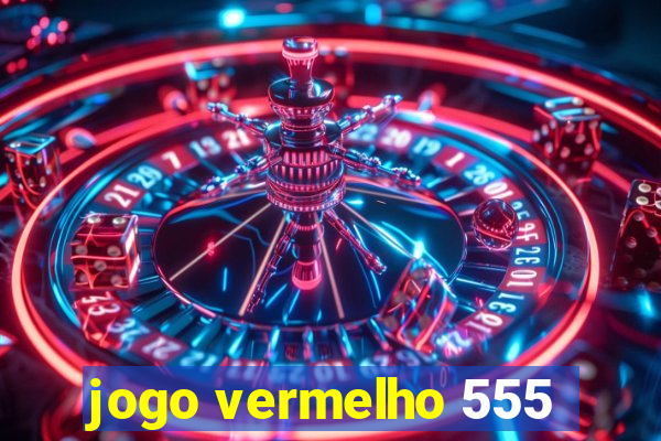 jogo vermelho 555